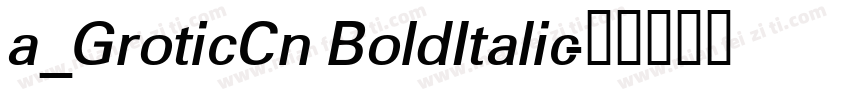 a_GroticCn BoldItalic字体转换